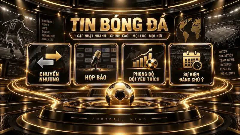 Tin chuyển nhượng, họp báo, phong độ đội bóng và các sự kiện bóng đá nổi bật trên Sutbong TV