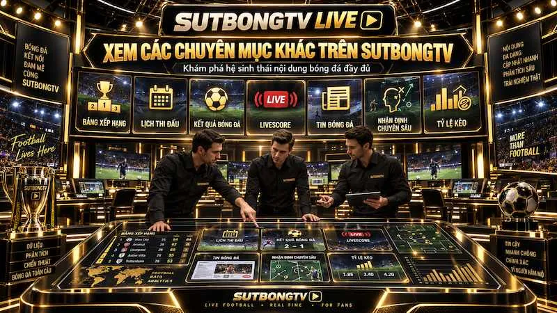 Bảng xếp hạng, lịch thi đấu, kết quả bóng đá và thống kê trên Sutbong TV