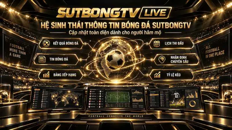 Kết quả bóng đá, lịch thi đấu, bảng xếp hạng, nhận định và tỷ lệ kèo tại Sutbong TV