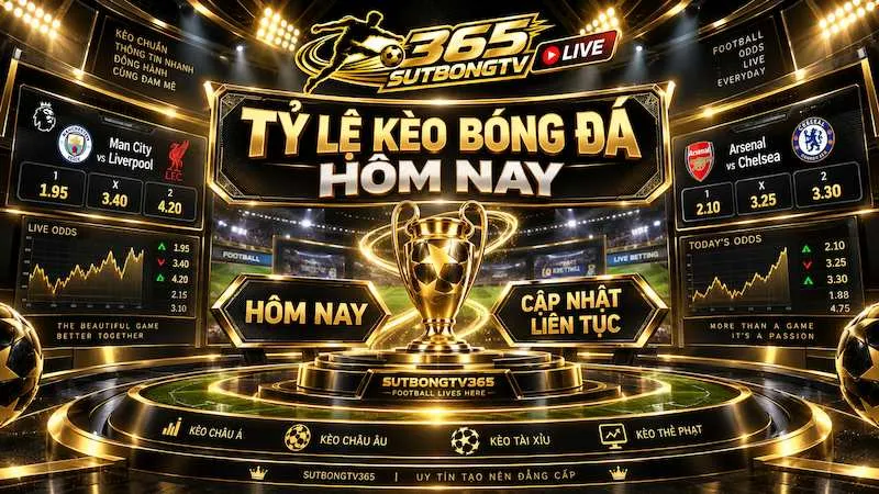 Tỷ lệ kèo bóng đá hôm nay được cập nhật liên tục trên Sutbong TV